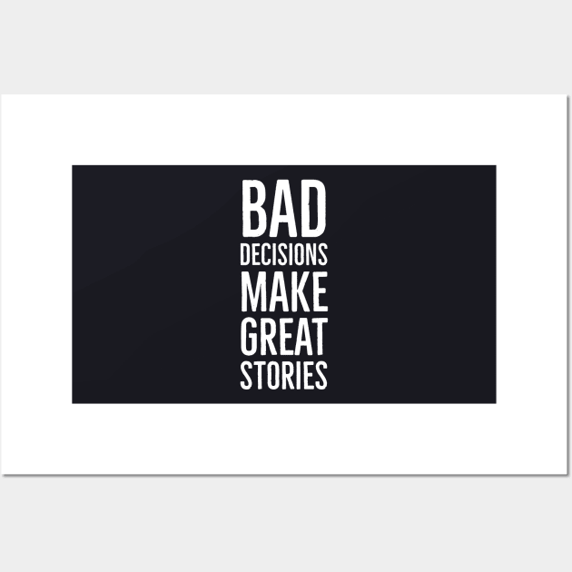 Bad Decisions Make Great Stories Wall Art by Suzhi Q